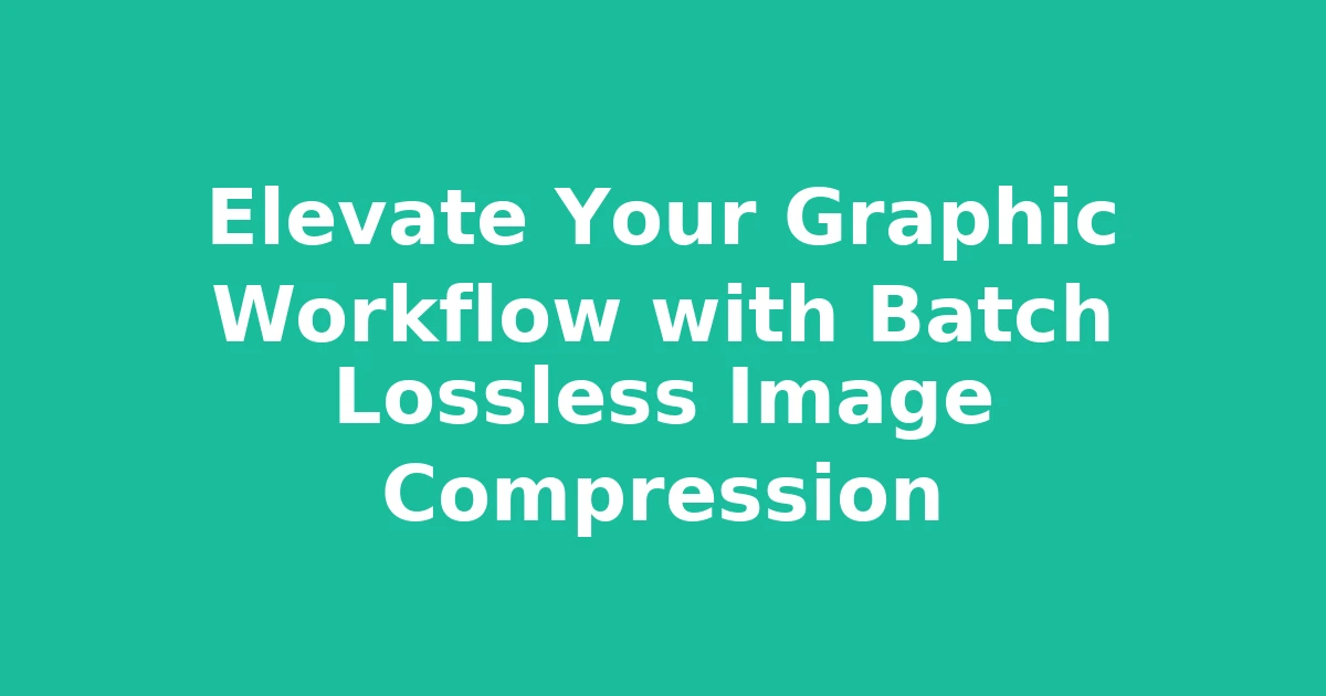 Elevate Your Graphic Workflow with Batch Lossless Image Compression