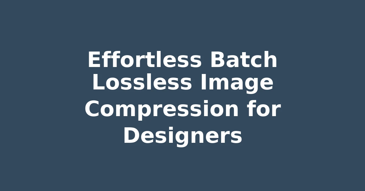 Effortless Batch Lossless Image Compression for Designers