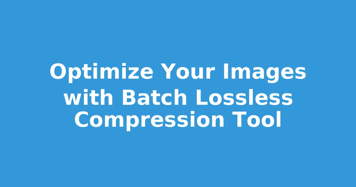 Optimize Your Images with Batch Lossless Compression Tool