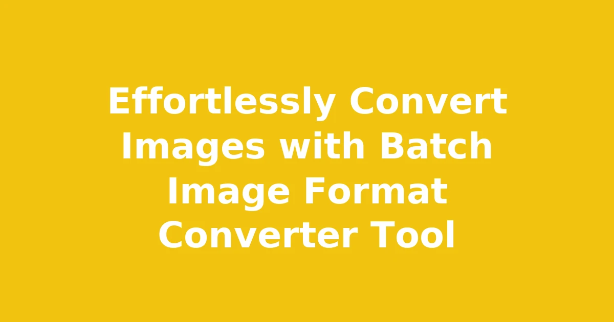 Effortlessly Convert Images with Batch Image Format Converter Tool
