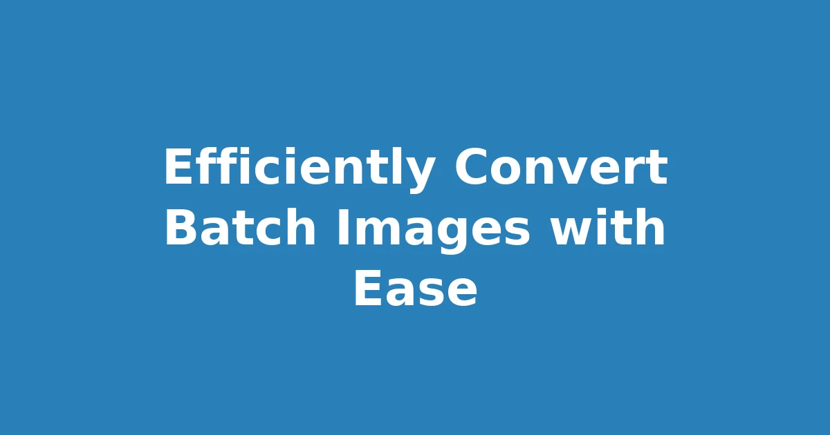 Efficiently Convert Batch Images with Ease