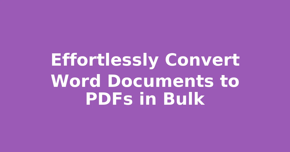 Effortlessly Convert Word Documents to PDFs in Bulk