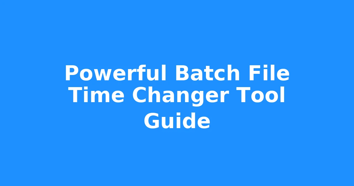 Powerful Batch File Time Changer Tool Guide
