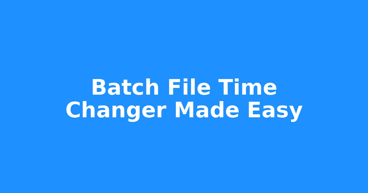 Batch File Time Changer Made Easy