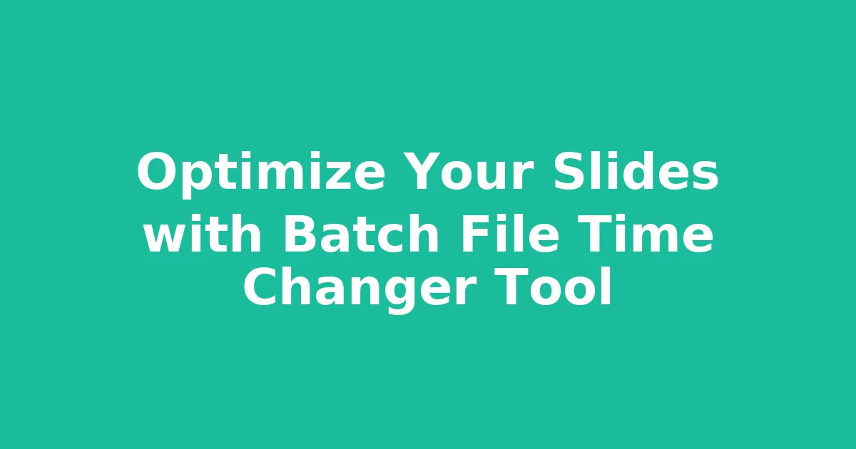 Optimize Your Slides with Batch File Time Changer Tool