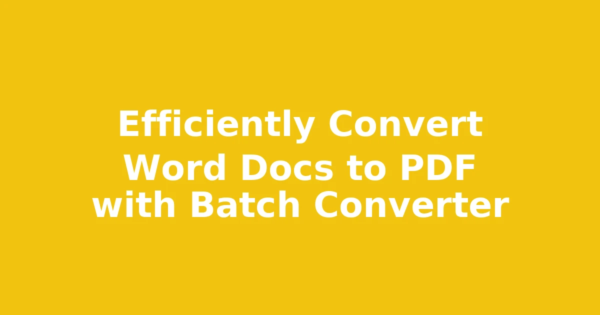 Efficiently Convert Word Docs to PDF with Batch Converter