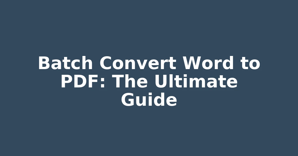 Batch Convert Word to PDF: The Ultimate Guide