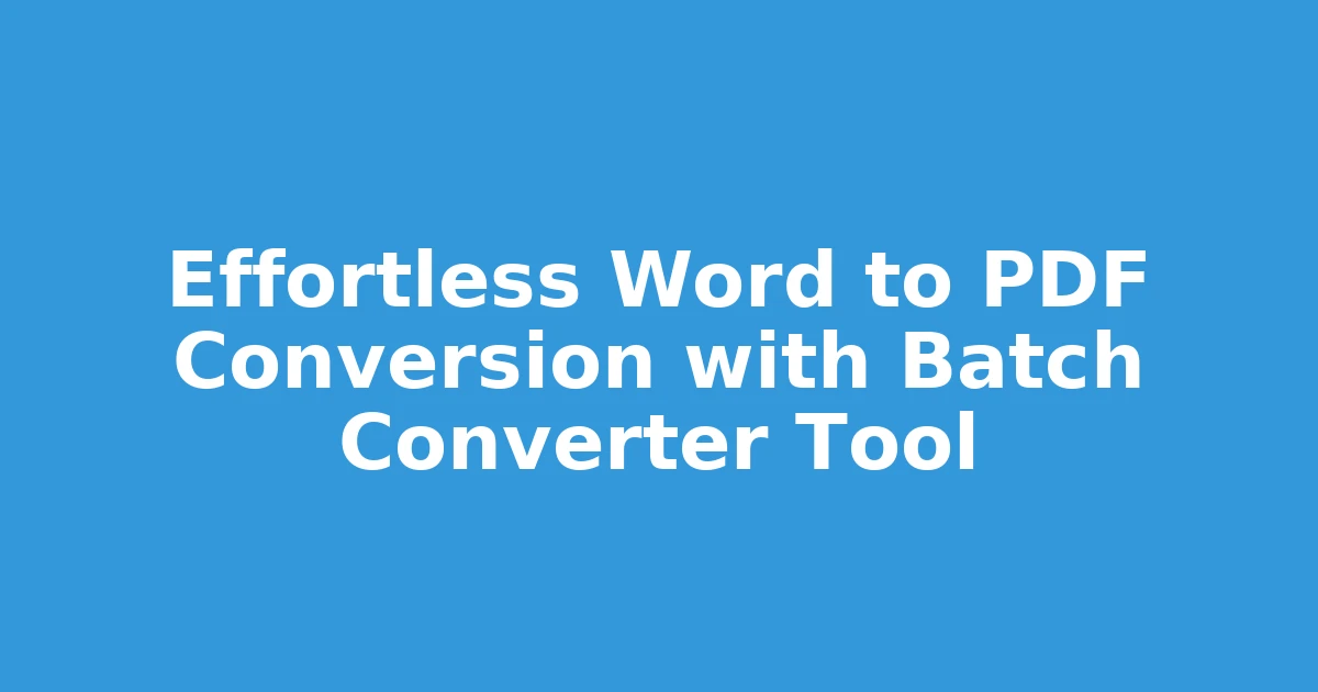Effortless Word to PDF Conversion with Batch Converter Tool