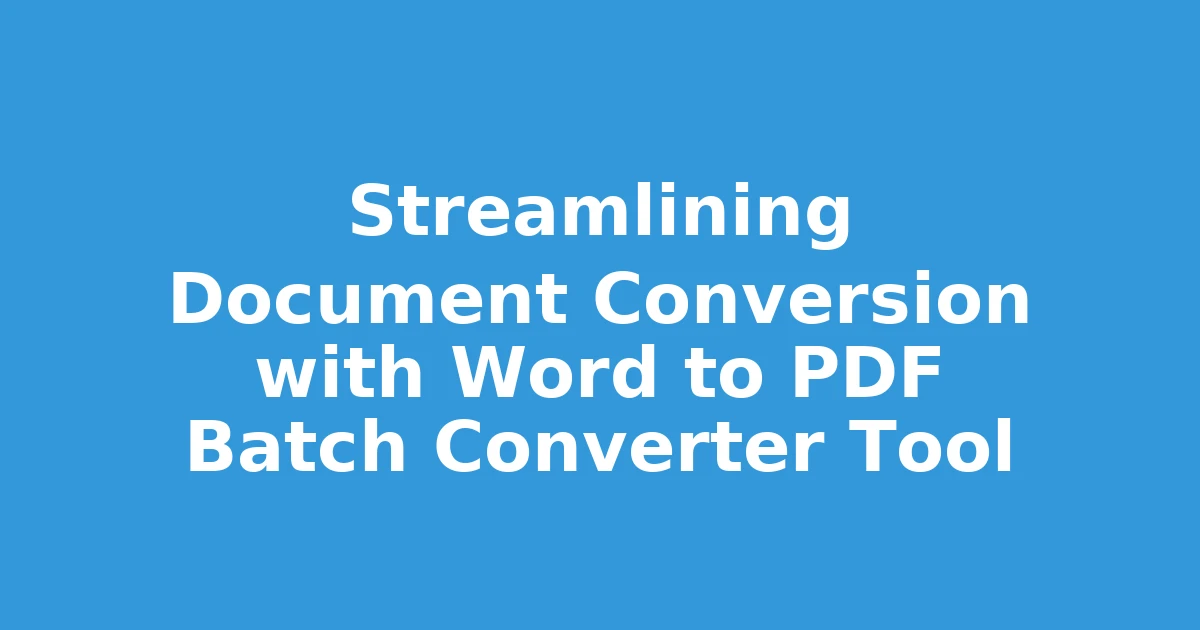 Streamlining Document Conversion with Word to PDF Batch Converter Tool