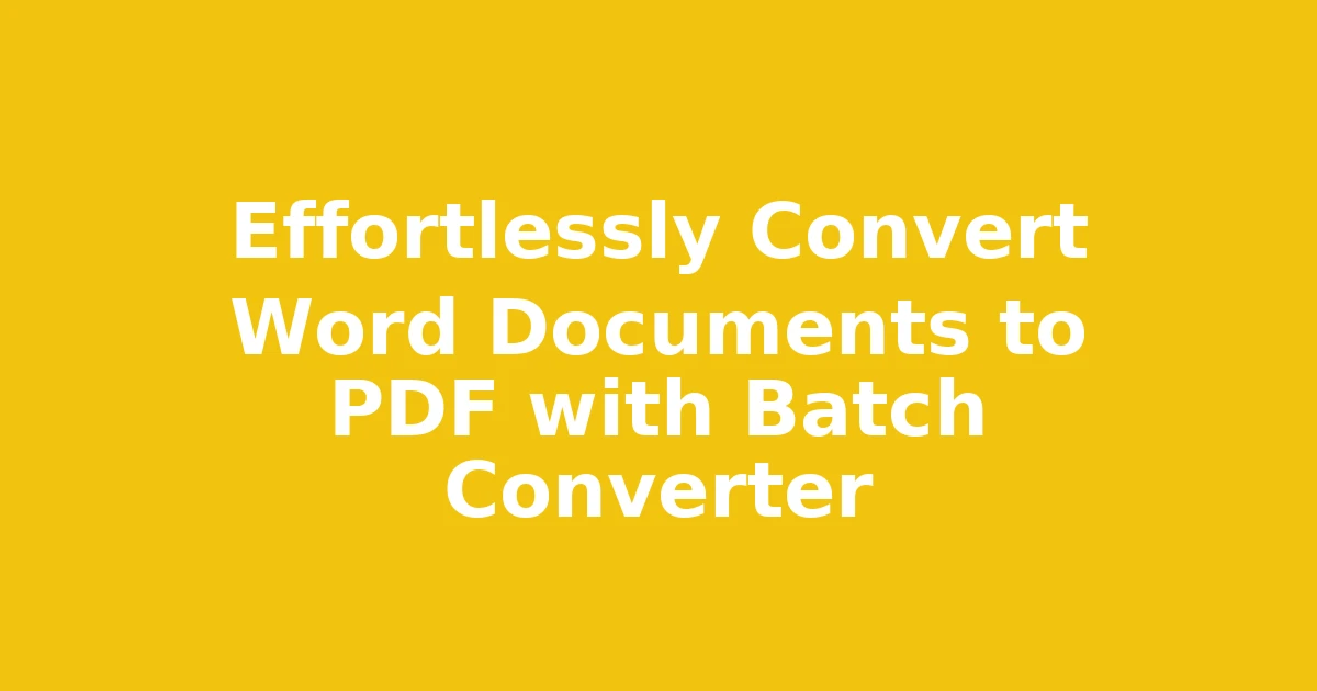 Effortlessly Convert Word Documents to PDF with Batch Converter