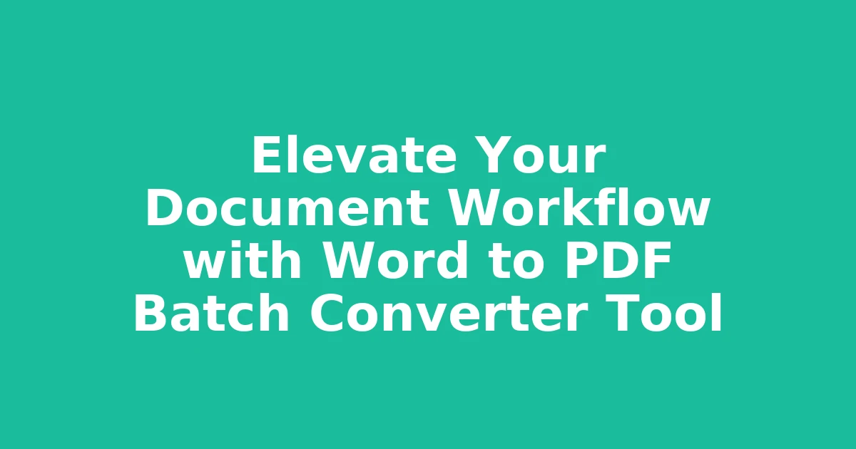 Elevate Your Document Workflow with Word to PDF Batch Converter Tool
