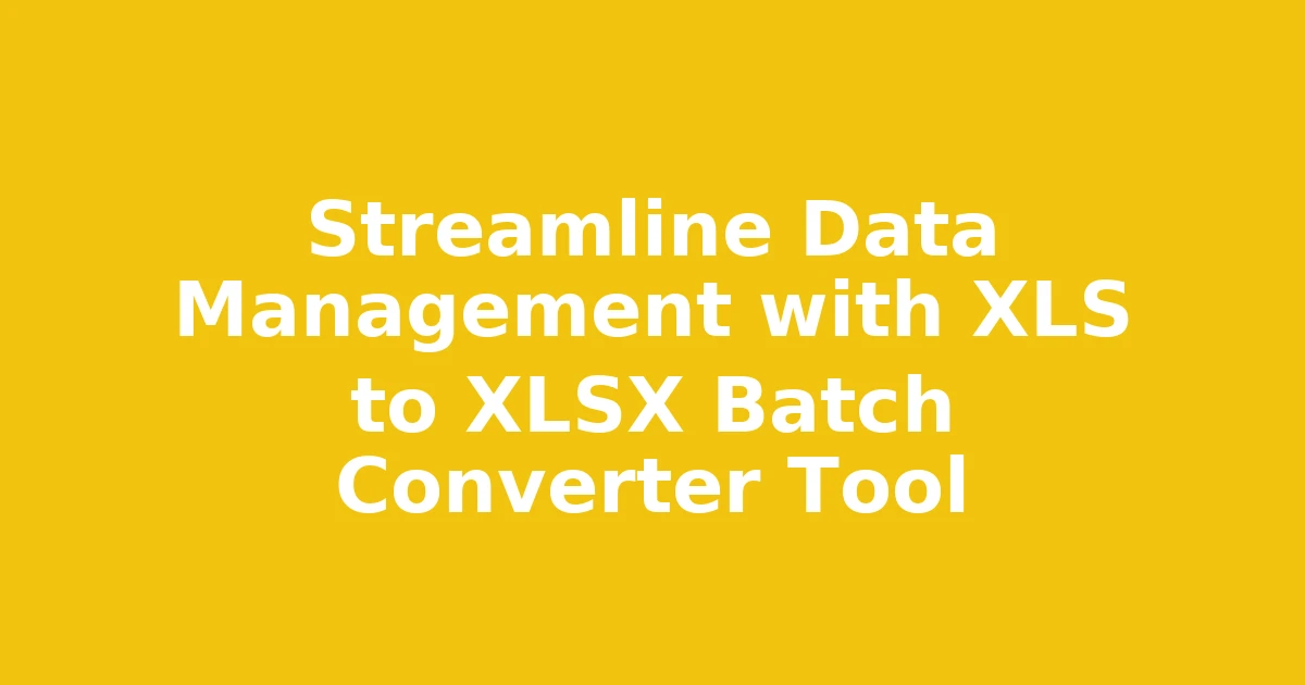 Streamline Data Management with XLS to XLSX Batch Converter Tool