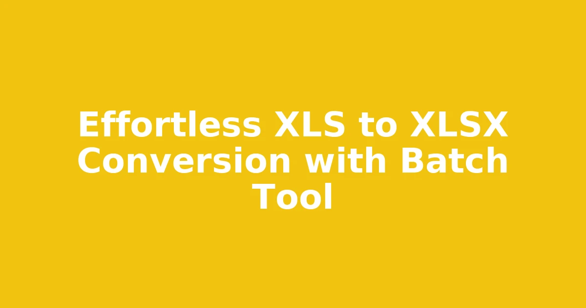 Effortless XLS to XLSX Conversion with Batch Tool