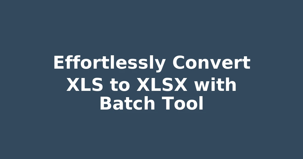 Effortlessly Convert XLS to XLSX with Batch Tool