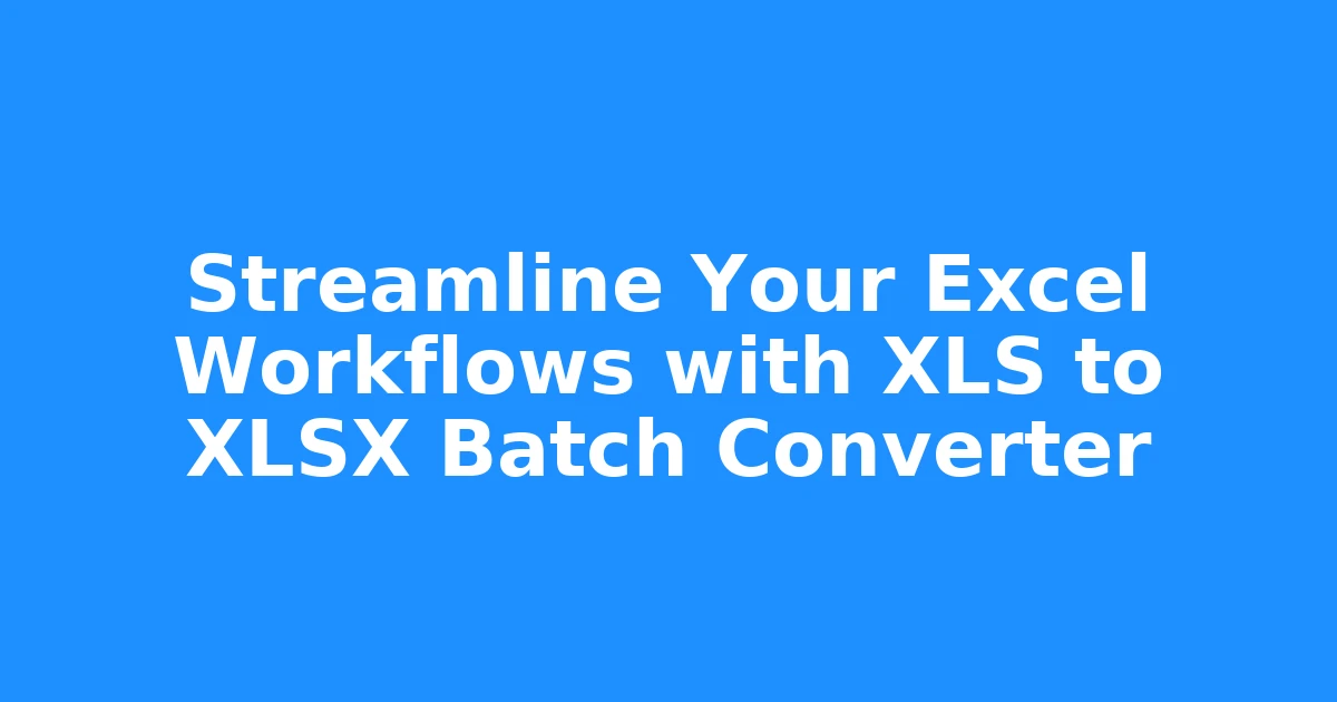 Streamline Your Excel Workflows with XLS to XLSX Batch Converter