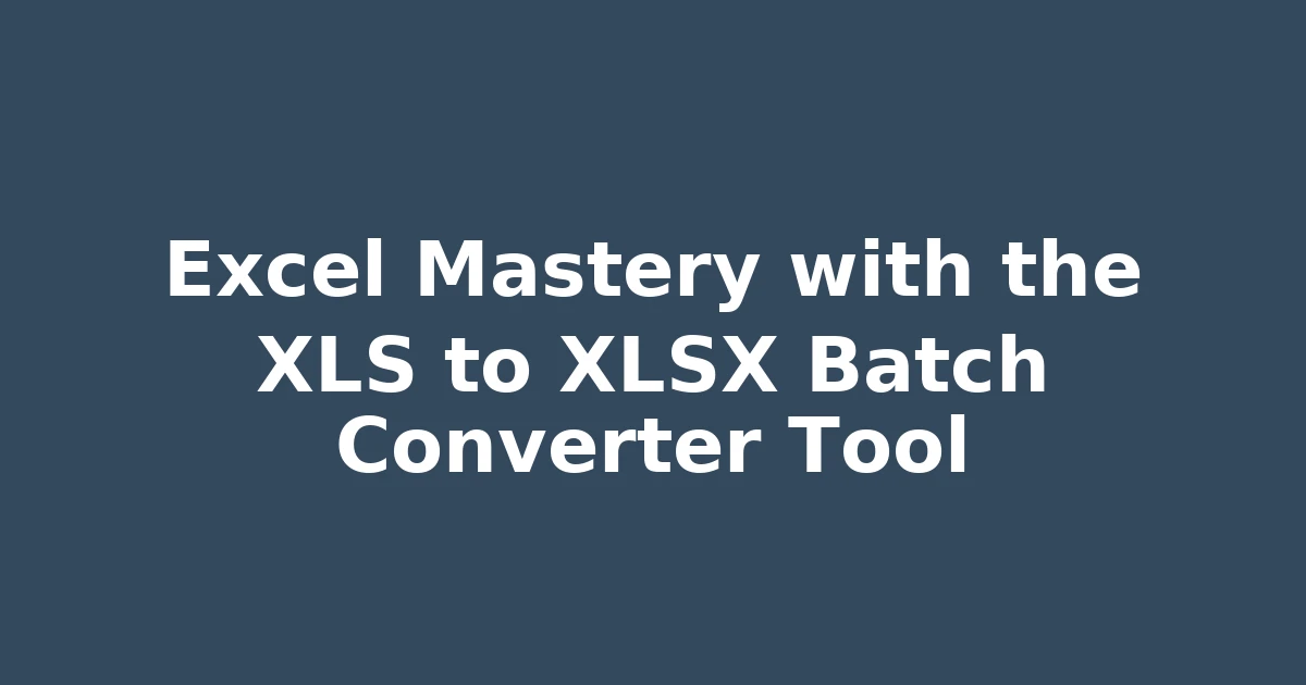 Excel Mastery with the XLS to XLSX Batch Converter Tool