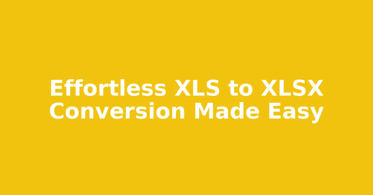 Effortless XLS to XLSX Conversion Made Easy