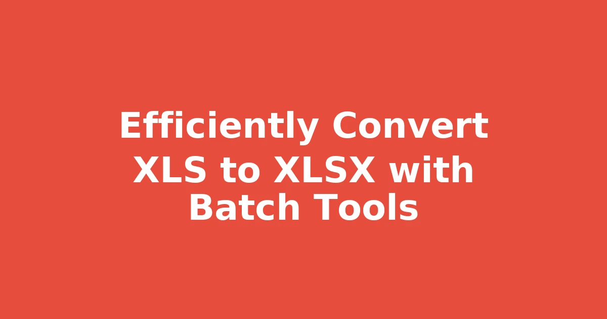 Efficiently Convert XLS to XLSX with Batch Tools