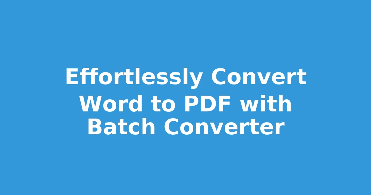 Effortlessly Convert Word to PDF with Batch Converter