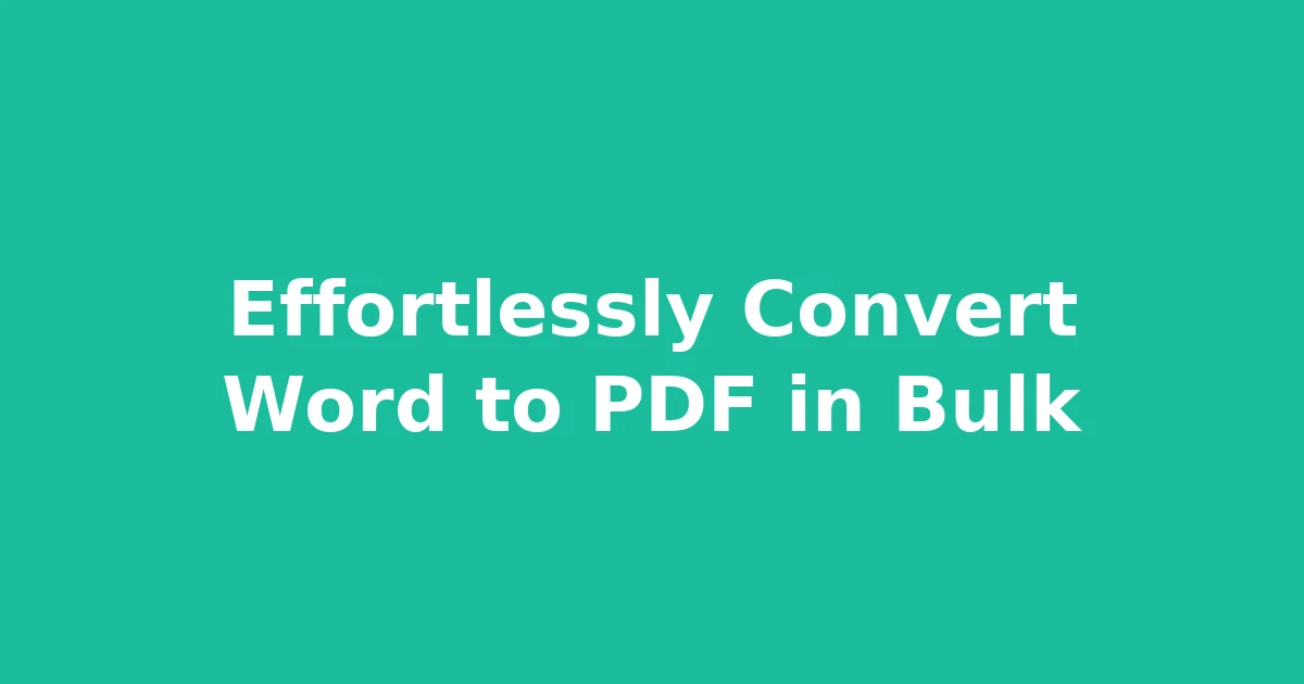 Effortlessly Convert Word to PDF in Bulk