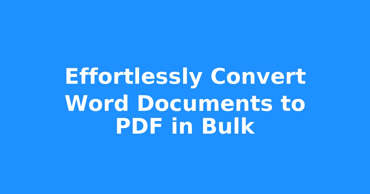 Effortlessly Convert Word Documents to PDF in Bulk