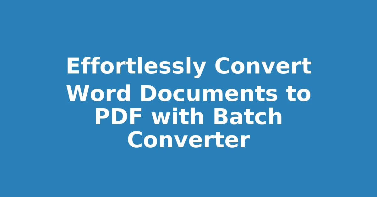 Effortlessly Convert Word Documents to PDF with Batch Converter