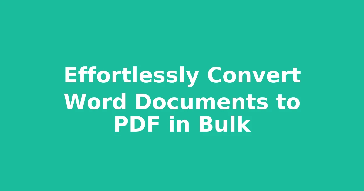 Effortlessly Convert Word Documents to PDF in Bulk