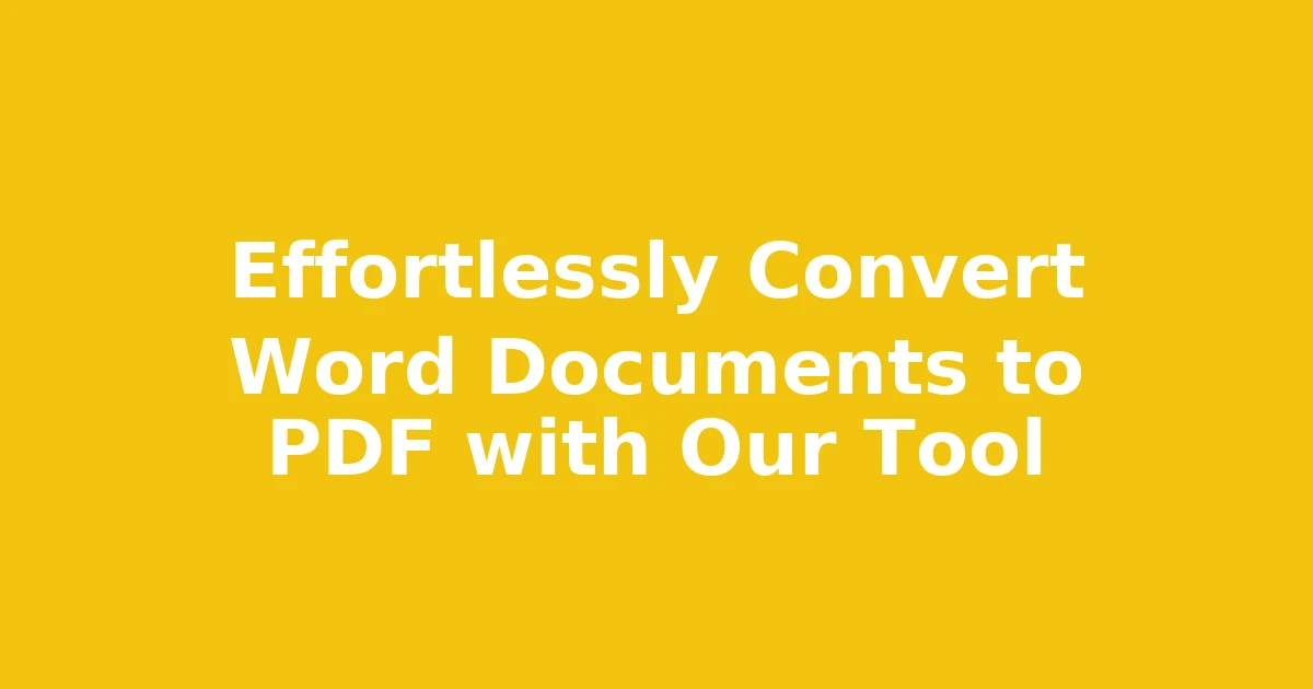 Effortlessly Convert Word Documents to PDF with Our Tool