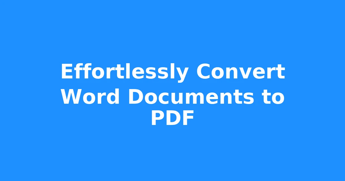 Effortlessly Convert Word Documents to PDF