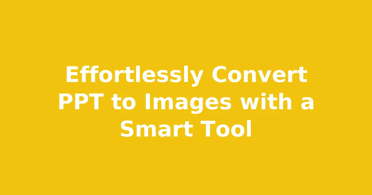 Effortlessly Convert PPT to Images with a Smart Tool