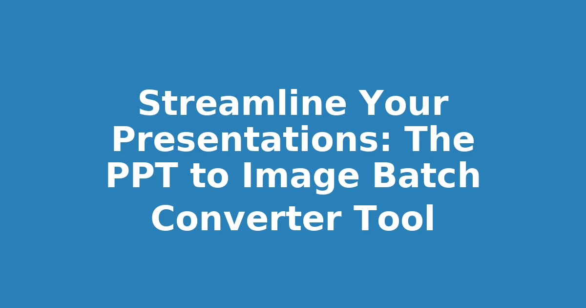 Streamline Your Presentations: The PPT to Image Batch Converter Tool