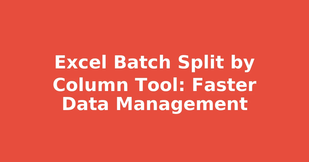Excel Batch Split by Column Tool: Faster Data Management