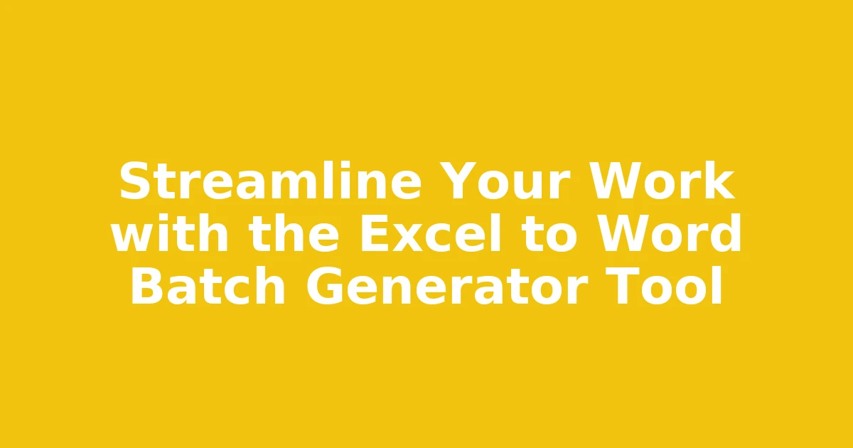 Streamline Your Work with the Excel to Word Batch Generator Tool