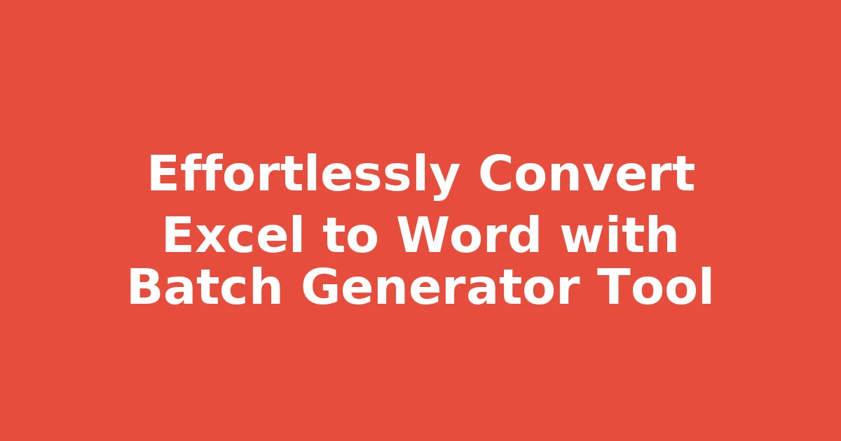 Effortlessly Convert Excel to Word with Batch Generator Tool