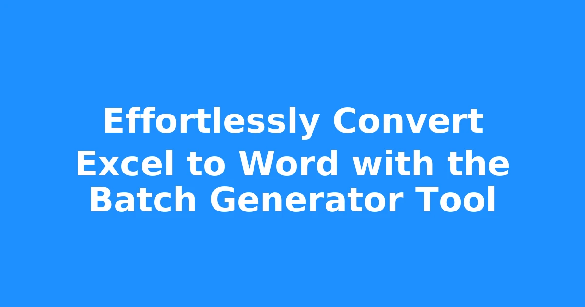 Effortlessly Convert Excel to Word with the Batch Generator Tool