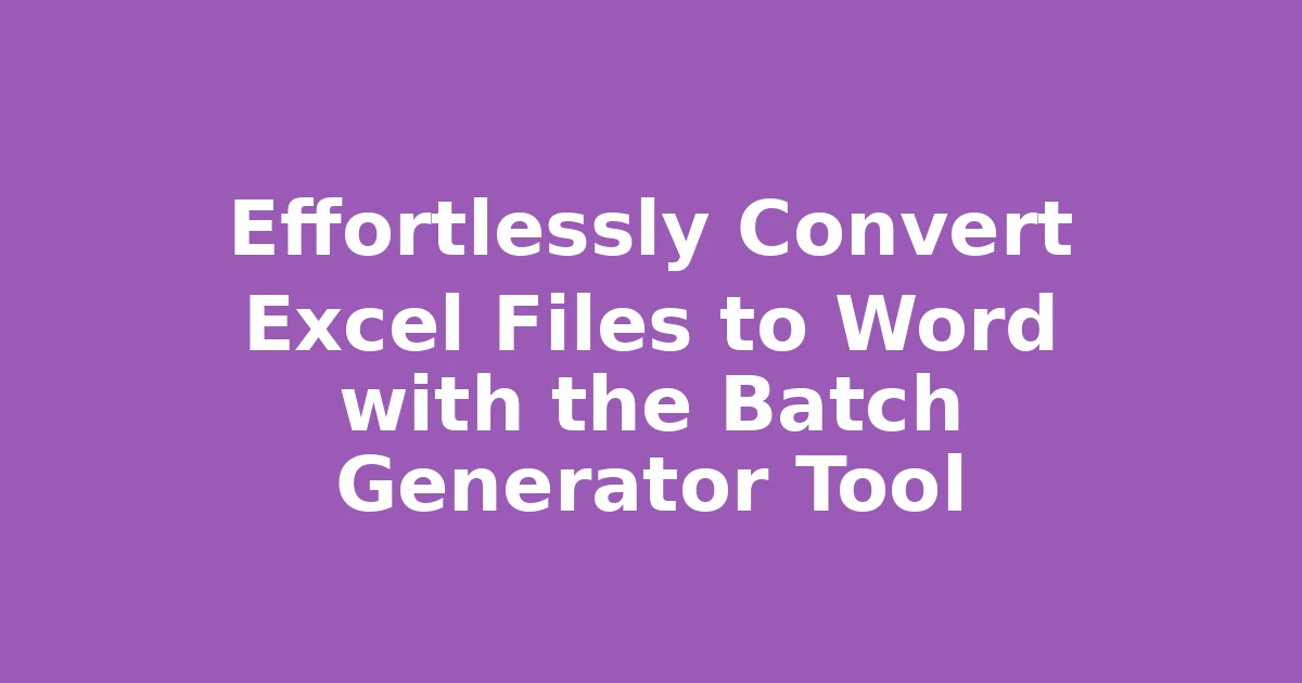 Effortlessly Convert Excel Files to Word with the Batch Generator Tool