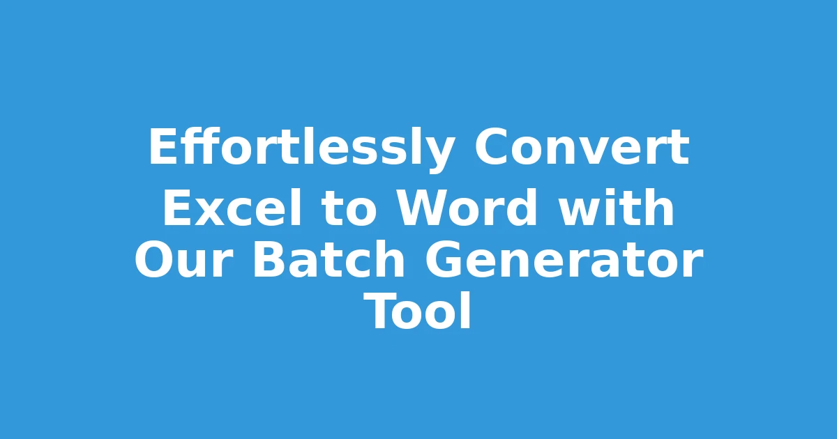 Effortlessly Convert Excel to Word with Our Batch Generator Tool