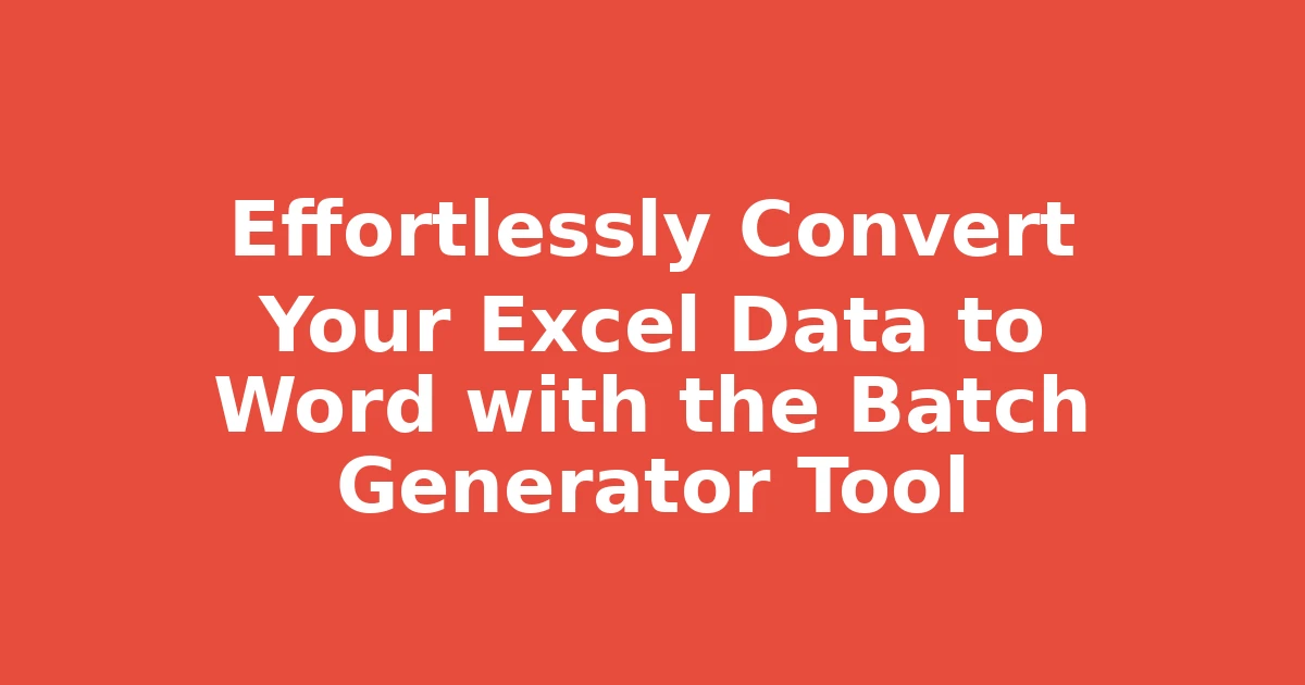 Effortlessly Convert Your Excel Data to Word with the Batch Generator Tool